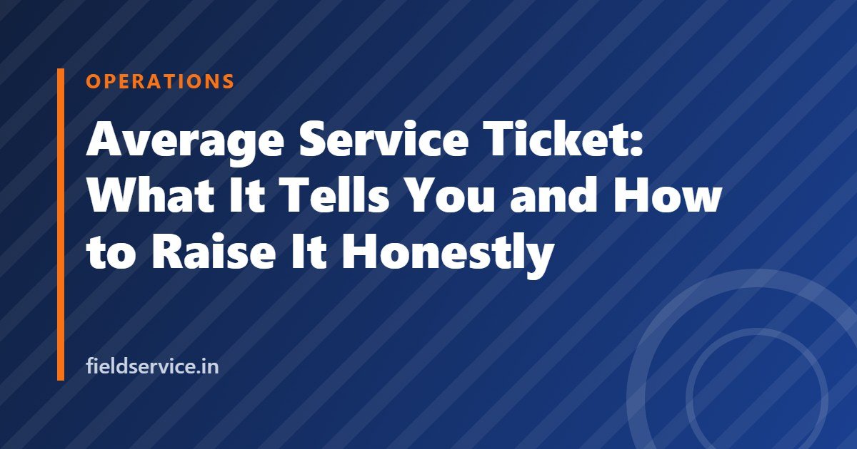 Average Service Ticket: What It Tells You and How to Raise It Honestly