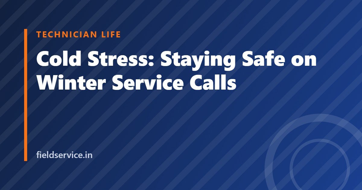 Cold Stress: Staying Safe on Winter Service Calls