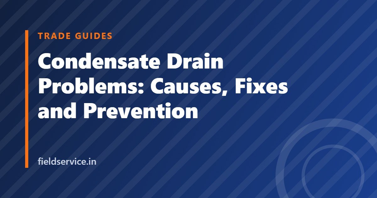 Condensate Drain Problems: Causes, Fixes and Prevention