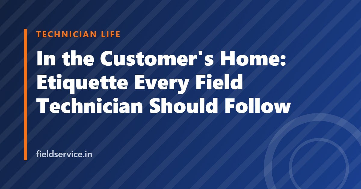 In the Customer's Home: Etiquette Every Field Technician Should Follow