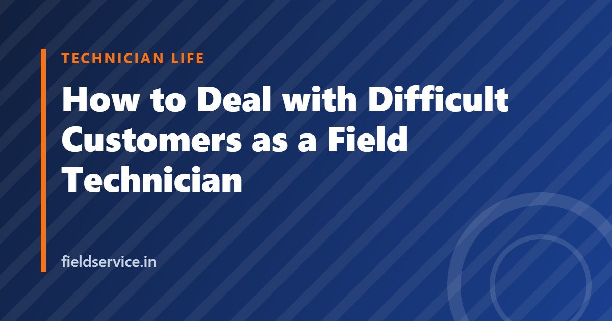 How to Deal with Difficult Customers as a Field Technician