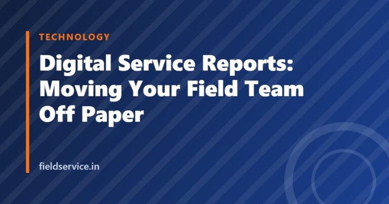 Digital Service Reports: Moving Your Field Team Off Paper