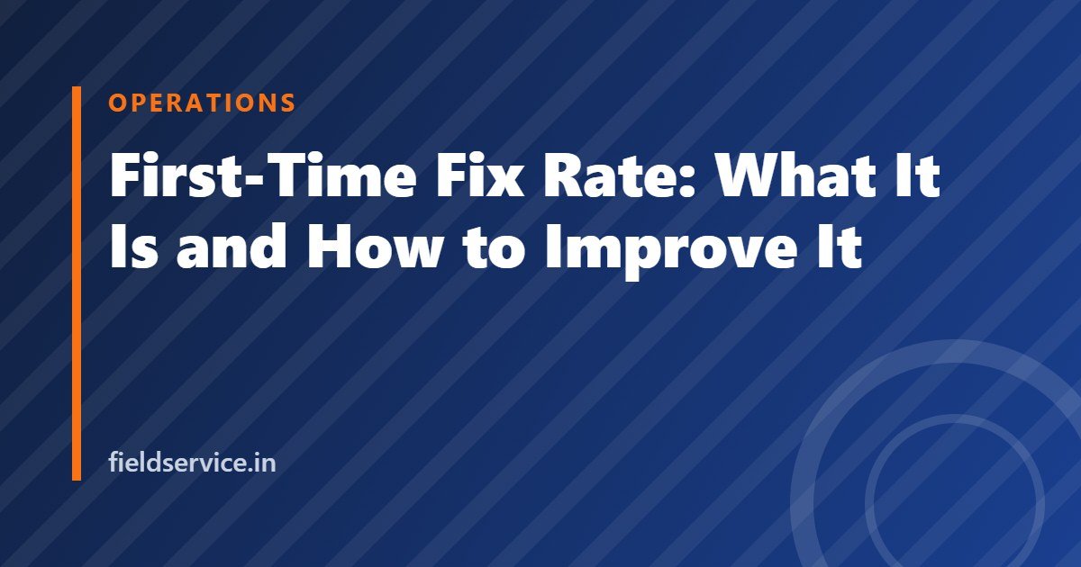 First-Time Fix Rate: What It Is and How to Improve It