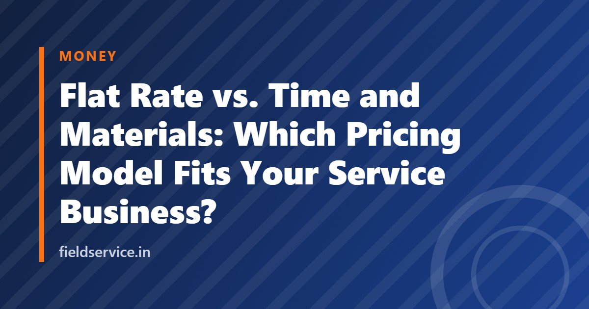 Flat Rate vs. Time and Materials: Which Pricing Model Fits Your Service Business?