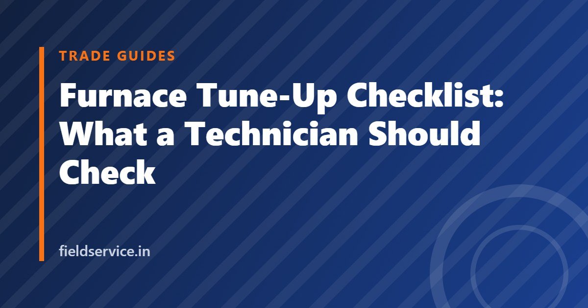 Furnace Tune-Up Checklist: What a Technician Should Check