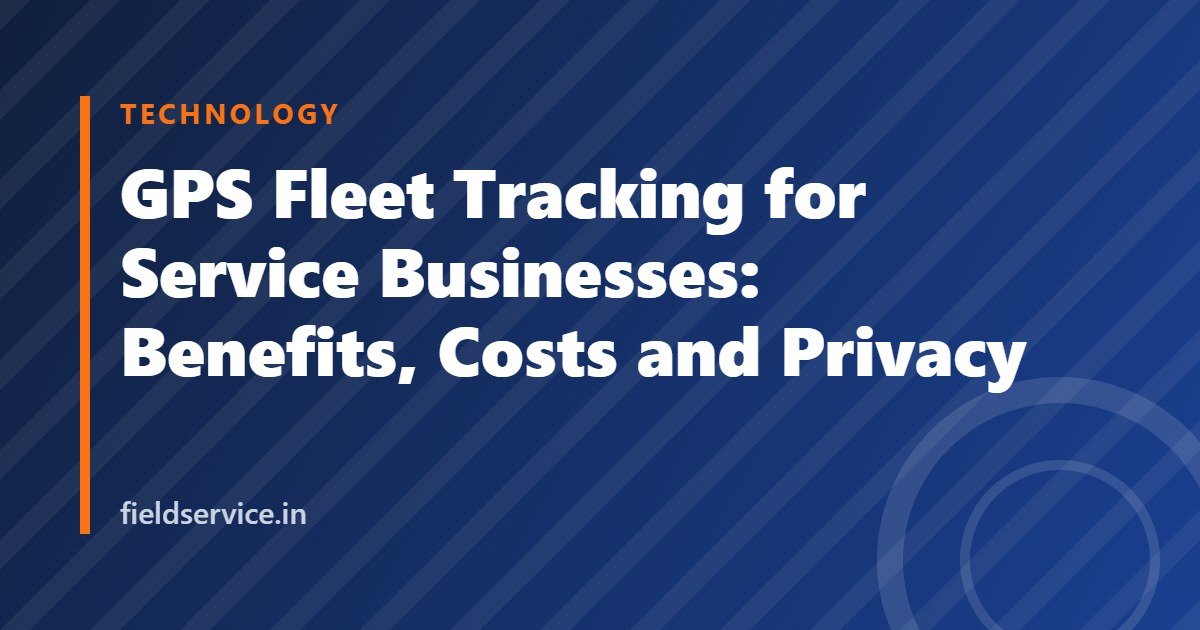 GPS Fleet Tracking for Service Businesses: Benefits, Costs and Privacy