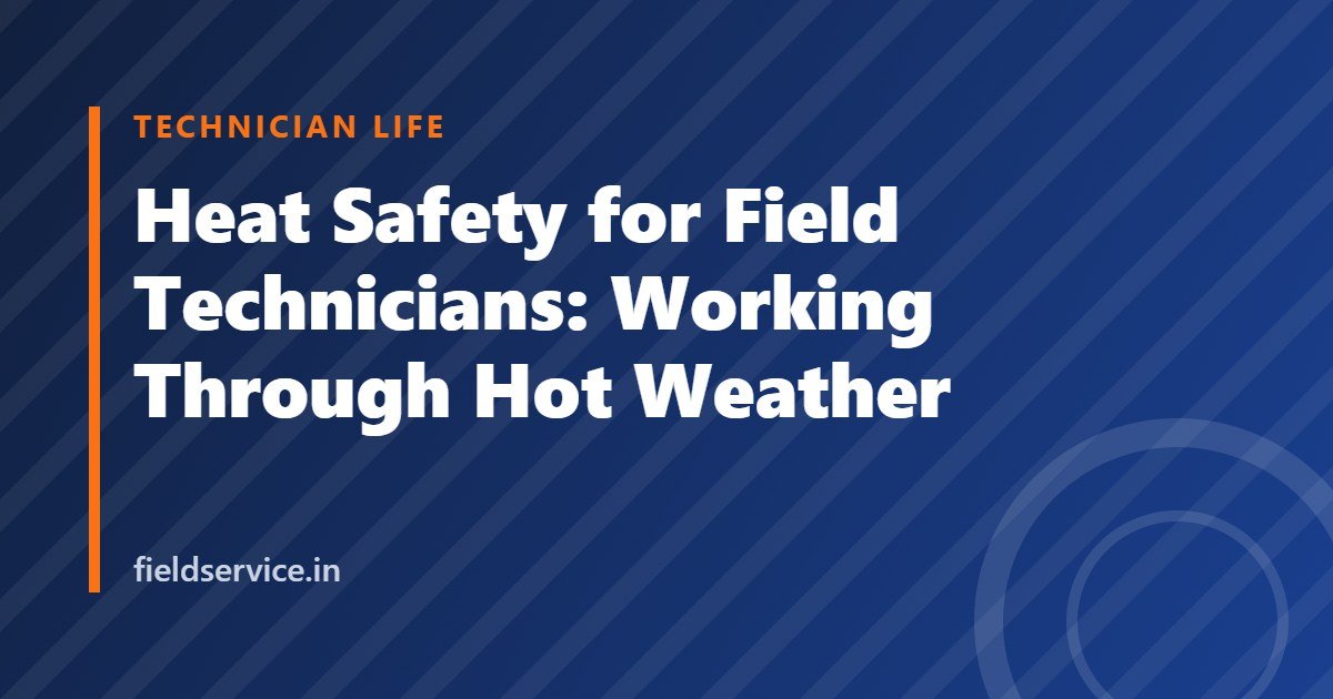 Heat Safety for Field Technicians: Working Through Hot Weather