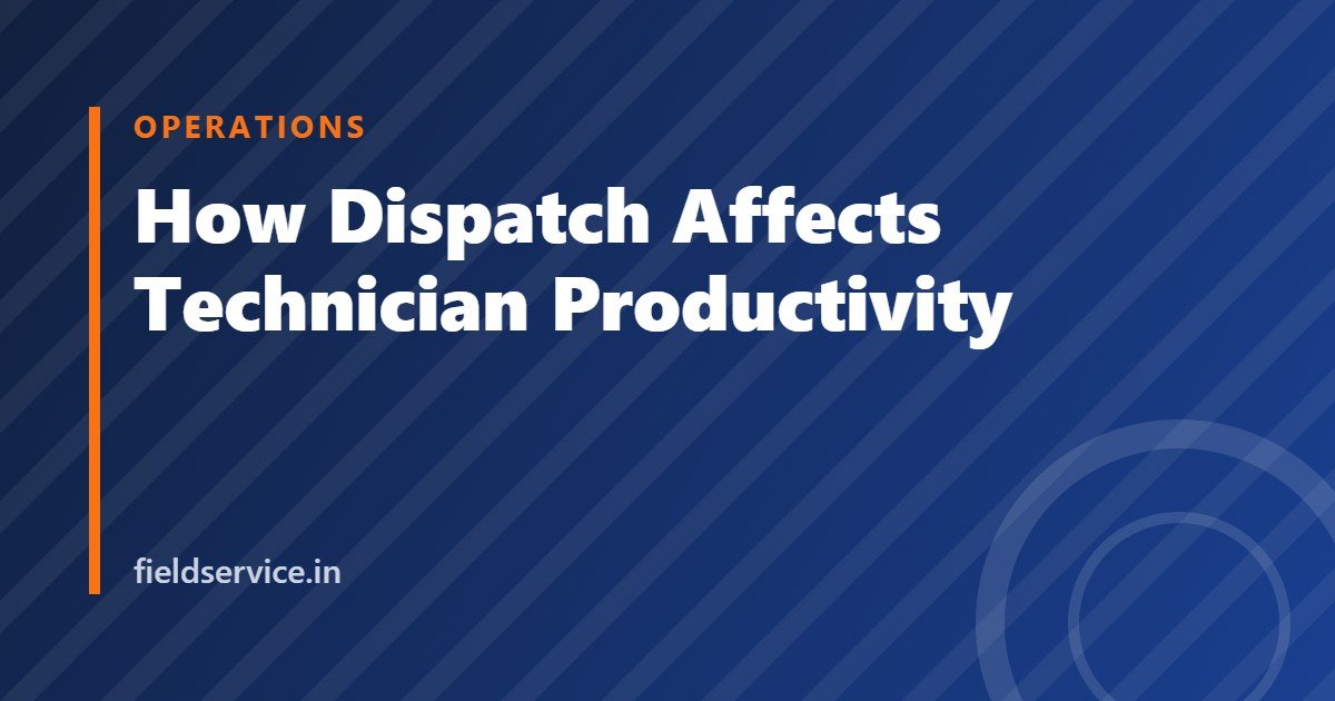 How Dispatch Affects Technician Productivity