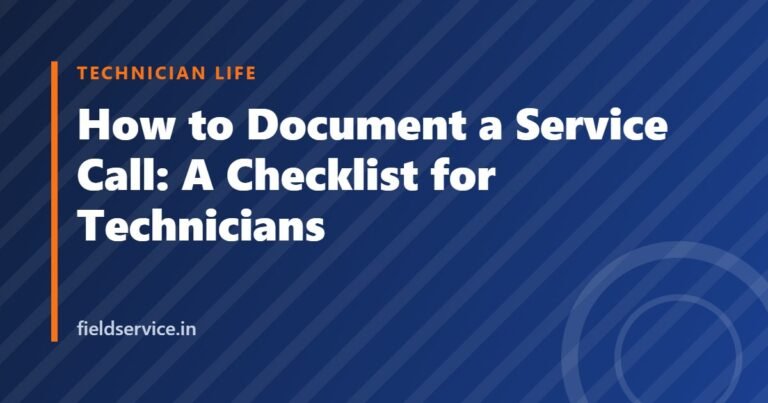 How to Document a Service Call: A Checklist for Technicians