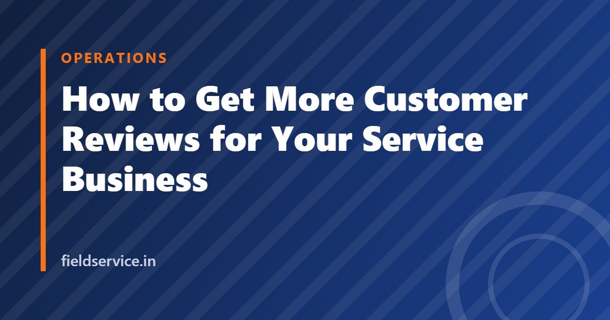 How to Get More Customer Reviews for Your Service Business