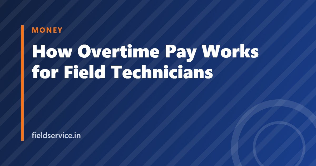 How Overtime Pay Works for Field Technicians