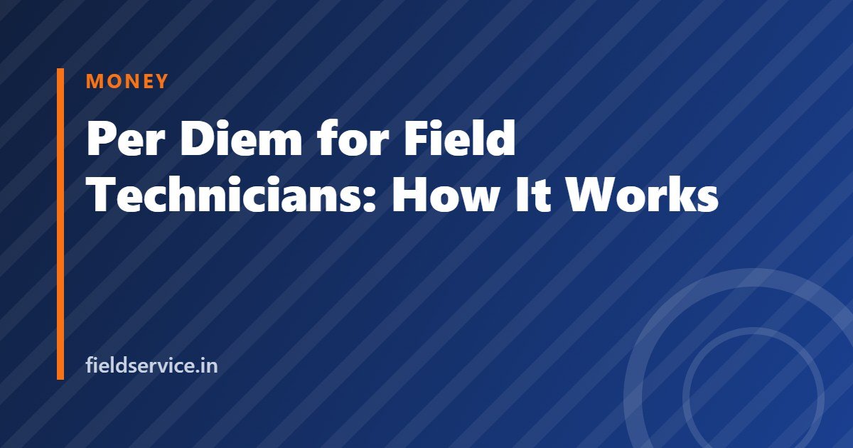 Per Diem for Field Technicians: How It Works