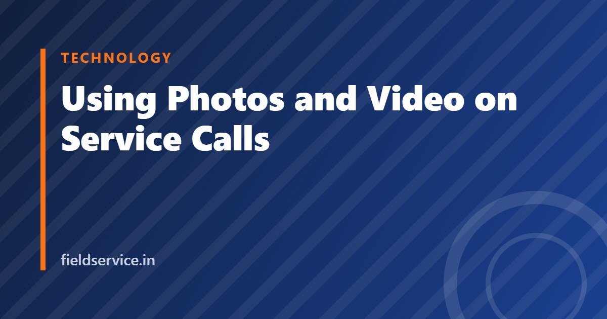 Using Photos and Video on Service Calls