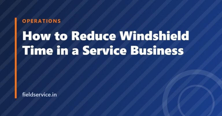 How to Reduce Windshield Time in a Service Business