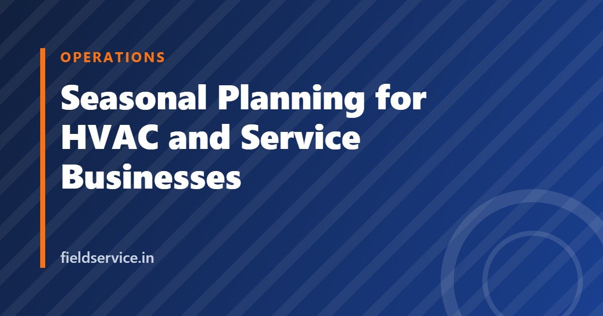 Seasonal Planning for HVAC and Service Businesses