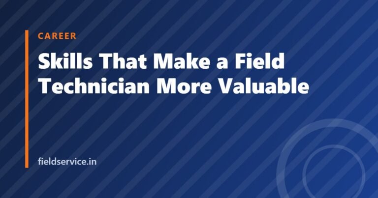 Skills That Make a Field Technician More Valuable