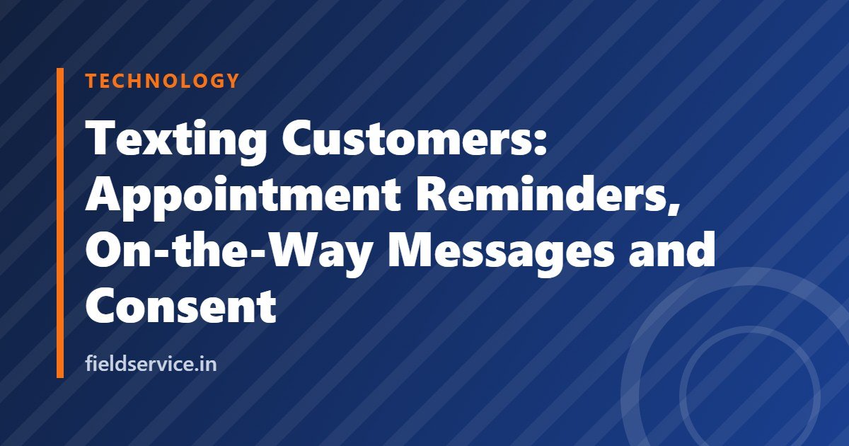 Texting Customers: Appointment Reminders, On-the-Way Messages and Consent