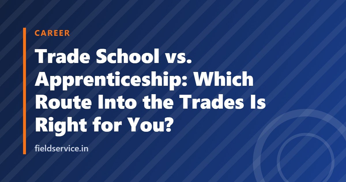 Trade School vs. Apprenticeship: Which Route Into the Trades Is Right for You?
