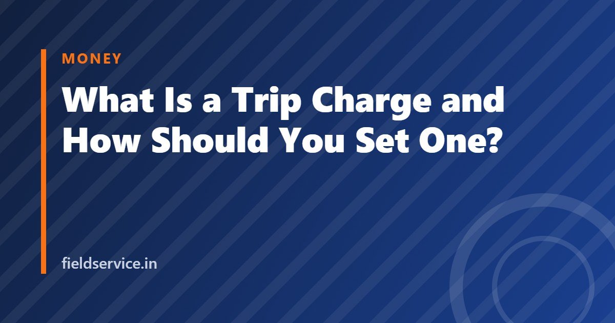 What Is a Trip Charge and How Should You Set One?